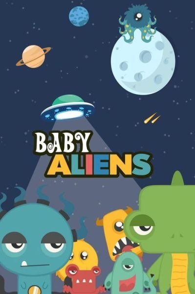 Baby Aliens - Eyal Schwartz - Books - Independently Published - 9781980576884 - March 17, 2018