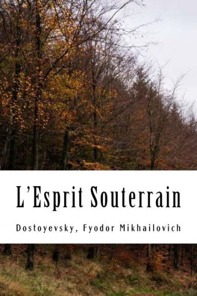 Cover for Dostoyevsky Fyodor Mikhailovich · L'Esprit Souterrain (Paperback Book) (2017)