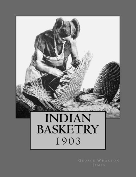 Cover for George Wharton James · Indian Basketry 1903 (Paperback Bog) (2018)