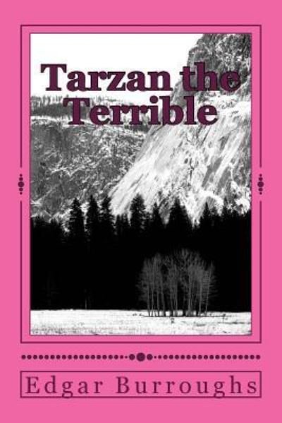 Tarzan the Terrible - Edgar Rice Burroughs - Books - Createspace Independent Publishing Platf - 9781986590884 - March 17, 2018