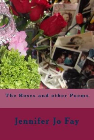 Cover for Jennifer Jo Fay · The Roses and other Poems (Pocketbok) (2018)