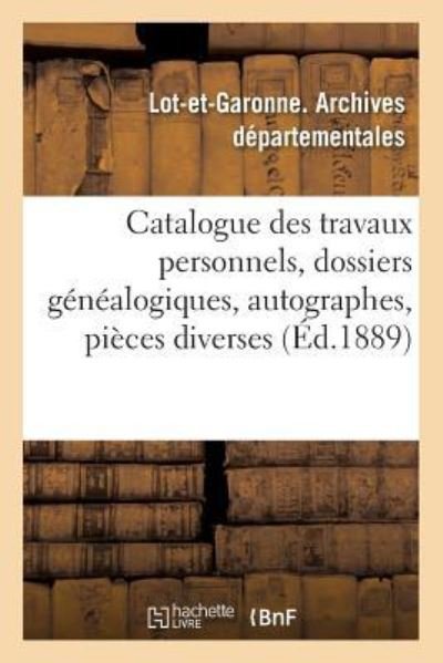 Cover for Lot-Et-Garonne · Catalogue Des Travaux Personnels, Dossiers Genealogiques, Autographes, Pieces Diverses (Paperback Bog) (2016)