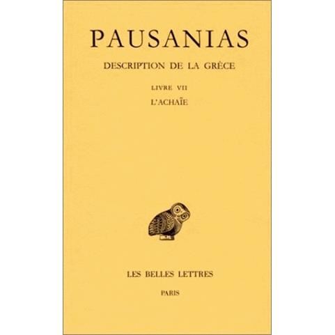 Cover for Pausanias · Description De La Grèce: Tome Vii : Livre Vii. L'achaïe. (Collection Des Universites De France Serie Grecque) (French Edition) (Paperback Book) [French edition] (2000)