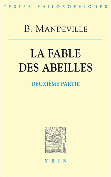 Cover for Bernard Mandeville · La Fable Des Abeilles Seconde Partie: La Fable Des Abeilles Seconde Partie (Bibliotheque Des Textes Philosophiques) (French Edition) (Taschenbuch) [French edition] (1991)