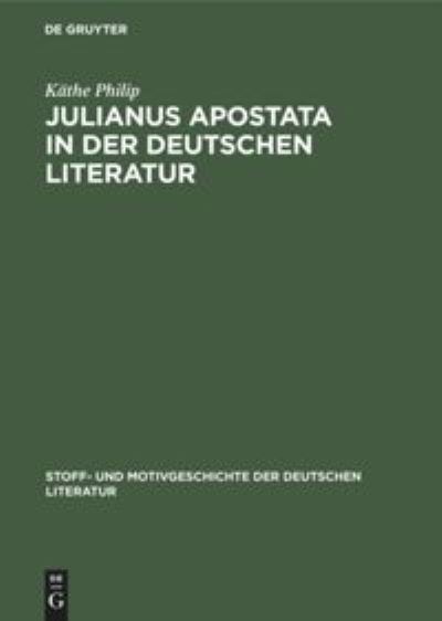 Cover for Kathe Paul Ku Philip Merker Bauerhorst · Julianus Apostata in Der Deutschen Literatur (Hardcover Book) (1929)