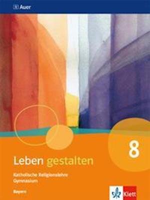 Leben gestalten 8. Ausgabe Bayern. Schulbuch Klasse 8 - Klett Ernst /Schulbuch - Books - Klett Ernst /Schulbuch - 9783120068884 - March 14, 2022