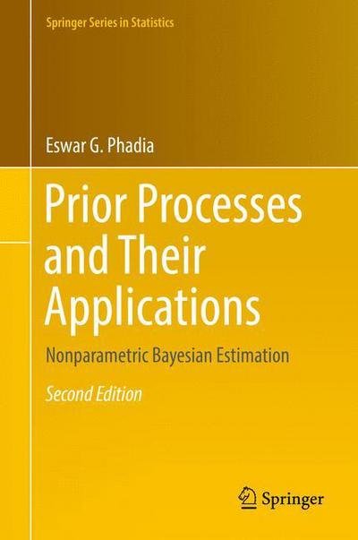 Cover for Eswar G. Phadia · Prior Processes and Their Applications: Nonparametric Bayesian Estimation - Springer Series in Statistics (Hardcover Book) [2nd ed. 2016 edition] (2016)