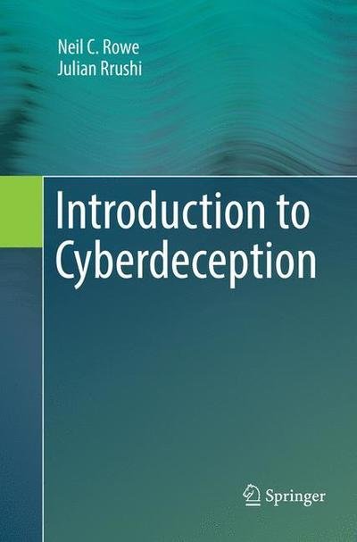 Neil C. Rowe · Introduction to Cyberdeception (Paperback Book) [Softcover reprint of the original 1st ed. 2016 edition] (2018)