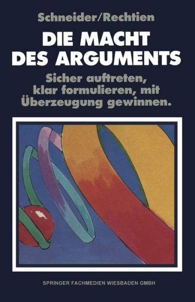 Cover for W Rechtien · Die Macht Des Arguments: Sicher Auftreten, Klar Formulieren, Mit UEberzeugung Gewinnen (Paperback Book) [Softcover Reprint of the Original 1st 1991 edition] (2014)