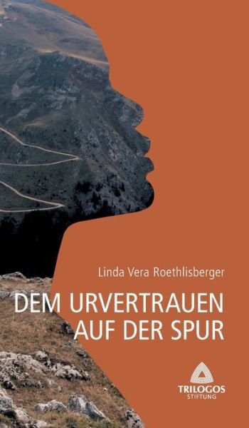 Cover for Linda Vera Roethlisberger · 1 Dem Urvertrauen auf der Spur (Hardcover Book) (2021)