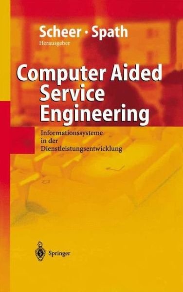 Cover for August-wilhelm Scheer · Computer Aided Service Engineering: Informationssysteme in Der Dienstleistungsentwicklung (Gebundenes Buch) [2004 edition] (2004)