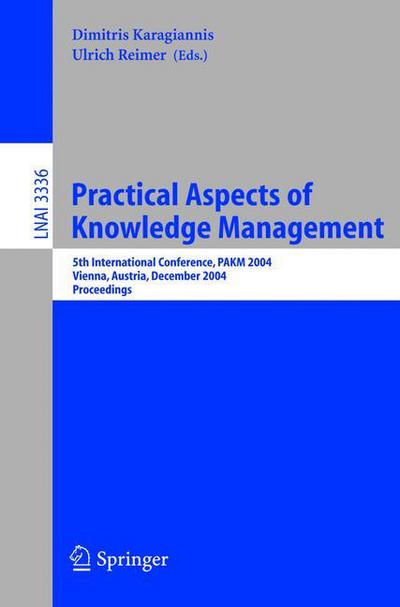 Cover for Dimitris Karagiannis · Practical Aspects of Knowledge Management: 5th International Conference, PAKM 2004, Vienna, Austria, December 2-3, 2004, Proceedings - Lecture Notes in Computer Science (Paperback Book) [2004 edition] (2004)