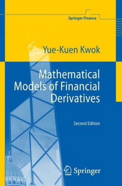 Cover for Yue-Kuen Kwok · Mathematical Models of Financial Derivatives - Springer Finance (Hardcover Book) [2nd ed. 2008 edition] (2008)