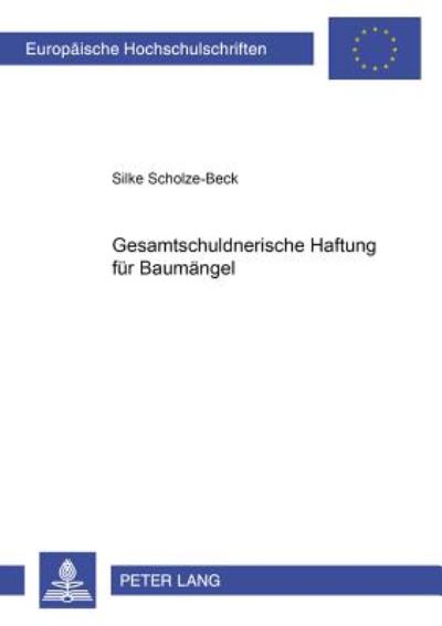 Cover for Silke Scholze-Beck · Gesamtschuldnerische Haftung Fuer Baumaengel - Europaeische Hochschulschriften Recht (Paperback Book) (2002)