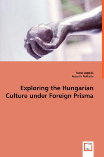 Cover for Anestis Fotiadis · Exploring the Hungarian Culture Under Foreign Prisma (Paperback Book) (2008)