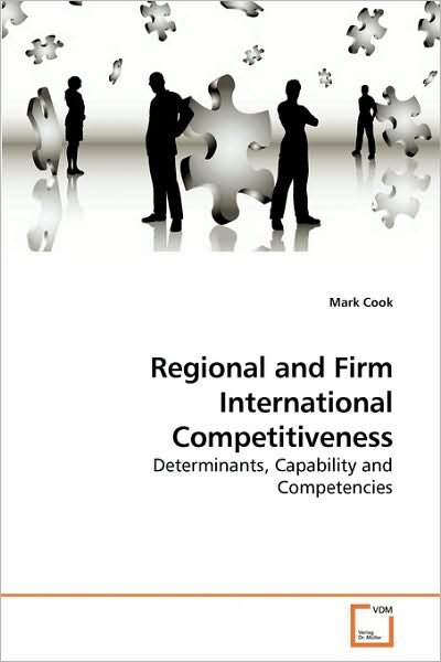 Regional and Firm International Competitiveness: Determinants, Capability and Competencies - Mark Cook - Kirjat - VDM Verlag - 9783639209884 - perjantai 23. lokakuuta 2009