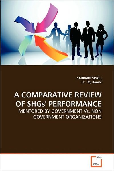 Cover for Raj Kamal · A Comparative Review of Shgs' Performance: Mentored by Government vs. Non Government Organizations (Pocketbok) (2010)
