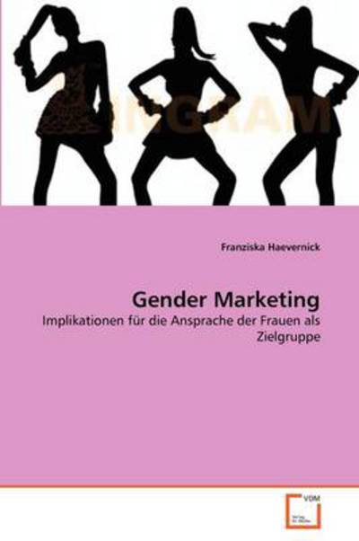 Cover for Franziska Haevernick · Gender Marketing: Implikationen Für Die Ansprache Der Frauen Als Zielgruppe (Paperback Bog) [German edition] (2011)