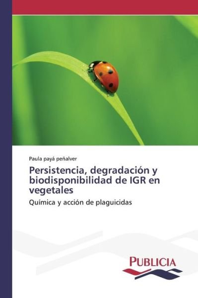 Cover for Paya Penalver Paula · Persistencia, Degradacion Y Biodisponibilidad De Igr en Vegetales (Pocketbok) (2015)