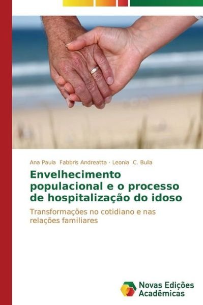 Cover for Leonia C. Bulla · Envelhecimento Populacional E O Processo De Hospitalização Do Idoso: Transformações No Cotidiano E Nas Relações Familiares (Pocketbok) [Portuguese edition] (2014)