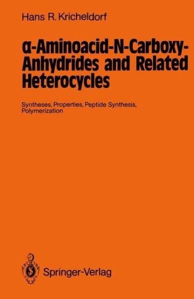 Cover for Hans R. Kricheldorf · -Aminoacid-N-Carboxy-Anhydrides and Related Heterocycles: Syntheses, Properties, Peptide Synthesis, Polymerization (Paperback Book) [Softcover reprint of the original 1st ed. 1987 edition] (2011)