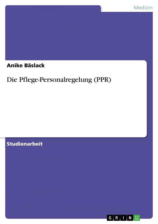 Cover for Anike Baslack · Die Pflege-personalregelung (Ppr) (German Edition) (Paperback Book) [German edition] (2012)