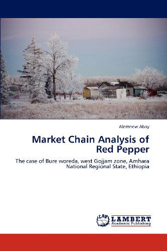 Cover for Alemnew Abay · Market Chain Analysis of Red Pepper: the Case of Bure Woreda, West Gojjam Zone, Amhara National Regional State, Ethiopia (Paperback Book) (2012)