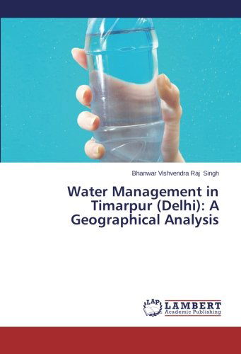 Cover for Bhanwar  Vishvendra Raj Singh · Water Management in Timarpur (Delhi): a Geographical Analysis (Taschenbuch) (2014)