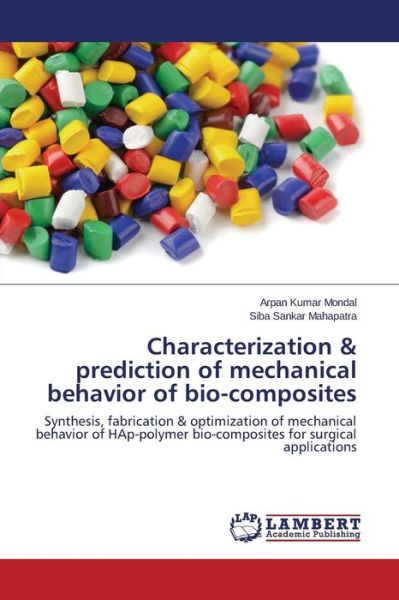 Cover for Siba Sankar Mahapatra · Characterization &amp; Prediction of Mechanical Behavior of Bio-composites: Synthesis, Fabrication &amp; Optimization of Mechanical Behavior of Hap-polymer Bio-composites for Surgical Applications (Taschenbuch) (2015)