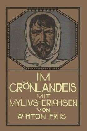 Cover for Achton Friis · Im Groenlandeis Mit Mylius-Erichsen: Die Danmark-Expedition 1906-1908 (Paperback Book) [2nd 2. Aufl. 1913. Softcover Reprint of the Origin edition] (1913)