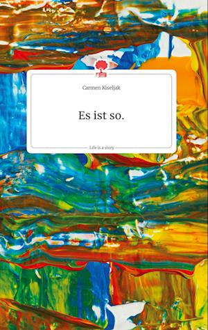 Cover for Carmen Kiseljak · Es ist so. Life is a Story - story.one (Hardcover Book) (2021)