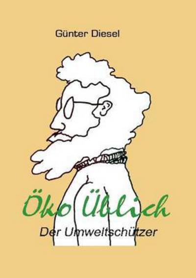 Cover for Gunter Diesel · OEko UEblich Der Umweltschutzer: Aus dem Leben eines Umweltschutzers (Paperback Book) (2015)