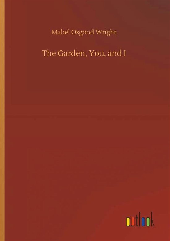 The Garden, You, and I - Wright - Bøker -  - 9783732665884 - 4. april 2018