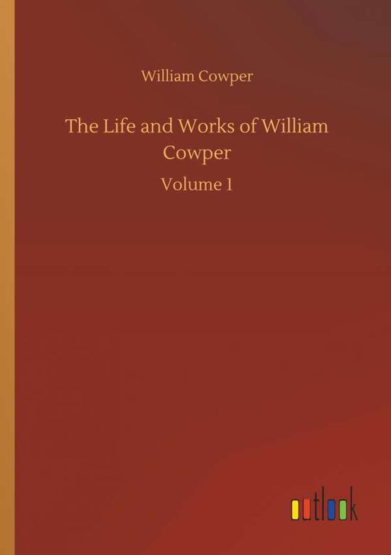 The Life and Works of William Co - Cowper - Książki -  - 9783734041884 - 21 września 2018