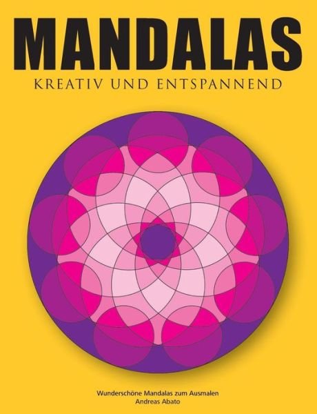 Cover for Andreas Abato · Mandalas - Kreativ und entspannend: Wunderschoene Mandalas zum Ausmalen (Paperback Book) [German edition] (2014)