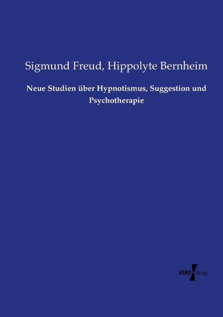 Neue Studien Uber Hypnotismus, Suggestion Und Psychotherapie - Sigmund Freud - Books - Vero Verlag - 9783737206884 - November 11, 2019