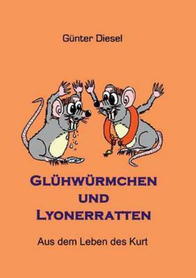 Cover for Gunter Diesel · Gluhwurmchen und Lyonerratten: Aus dem Leben des Kurt (Paperback Book) (2016)