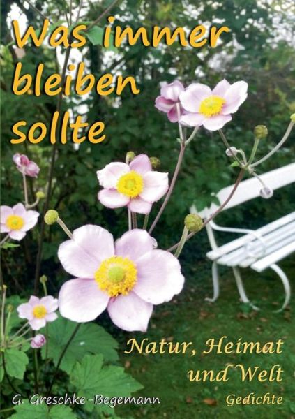 Cover for Gerda Greschke-Begemann · Was immer bleiben sollte: Natur, Heimat und Welt Gedichte (Paperback Book) (2019)