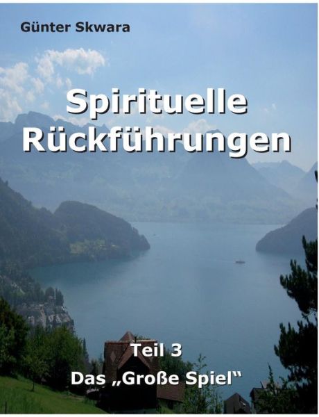 Cover for Gunter Skwara · Spirituelle Ruckfuhrungen: Das Grosse Spiel (Paperback Book) (2019)
