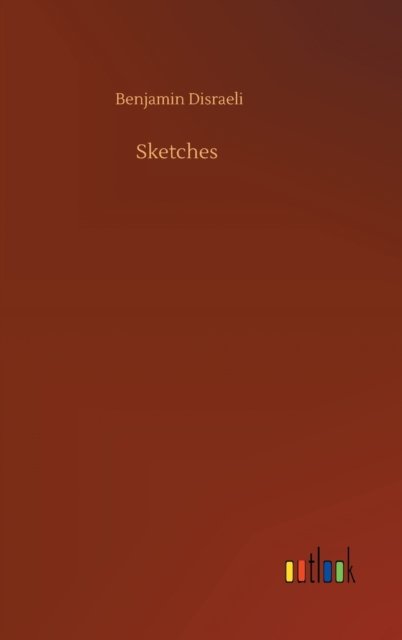 Cover for Benjamin Disraeli · Sketches (Hardcover Book) (2020)