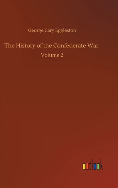 Cover for George Cary Eggleston · The History of the Confederate War: Volume 2 (Gebundenes Buch) (2020)