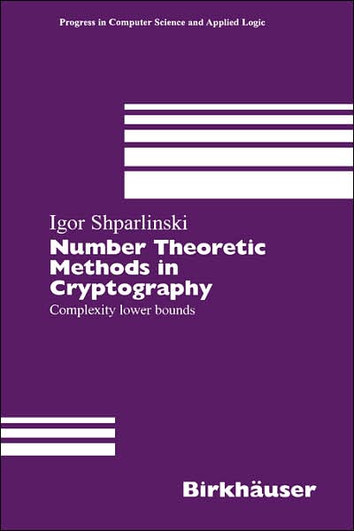 Number Theoretic Methods in Cryptography: Complexity lower bounds - Progress in Computer Science and Applied Logic - Igor Shparlinski - Livros - Birkhauser Verlag AG - 9783764358884 - 15 de fevereiro de 1999