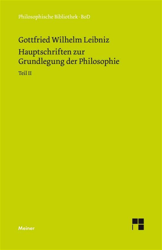 Philosophische Werke / Hauptschriften zur Grundlegung der Philosophie Teil II - Gottfried Wilhelm Leibniz - Books - Felix Meiner - 9783787313884 - 1996