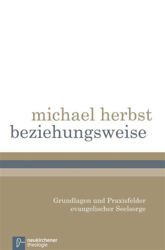 Cover for Michael Herbst · Beziehungsweise: Grundlagen Und Praxisfelder Evangelischer Seelsorge (Hardcover Book) (2013)