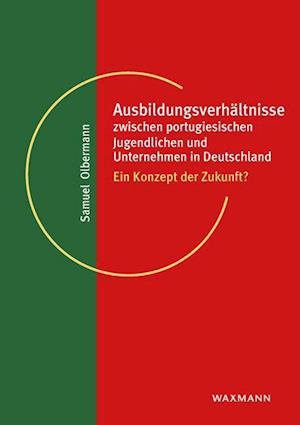 Cover for Samuel Olbermann · Ausbildungsverhältnisse zwischen portugiesischen Jugendlichen und Unternehmen in Deutschland (Paperback Book) (2021)