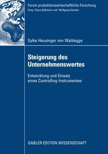 Cover for Sylke Heusinger Von Waldegge · Steigerung Des Unternehmenswertes: Entwicklung Und Einsatz Eines Controlling-Instrumentes - Forum Produktionswirtschaftliche Forschung (Paperback Book) [2009 edition] (2009)