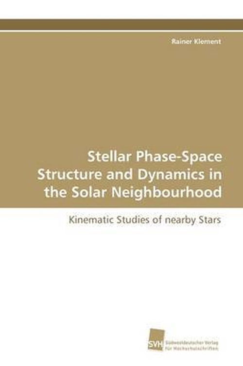 Cover for Rainer Klement · Stellar Phase-space Structure and Dynamics in the Solar Neighbourhood: Kinematic Studies of Nearby Stars (Paperback Book) (2009)