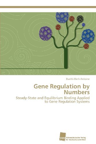 Gene Regulation by Numbers: Steady-state and Equilibrium Binding Applied to Gene Regulation Systems - Buetti-dinh Antoine - Livros - Südwestdeutscher Verlag für Hochschulsch - 9783838132884 - 20 de abril de 2012