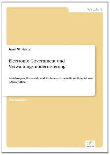 Cover for Axel M Heinz · Electronic Government und Verwaltungsmodernisierung: Beziehungen, Potenziale und Probleme dargestellt am Beispiel von BAfoeG online (Paperback Book) [German edition] (2002)