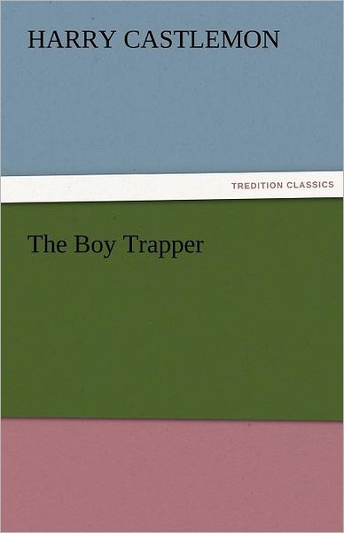 Cover for Harry Castlemon · The Boy Trapper (Tredition Classics) (Pocketbok) (2011)